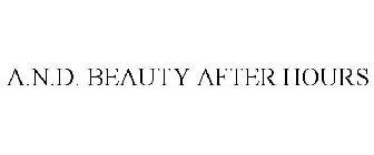 A.N.D. BEAUTY AFTER HOURS