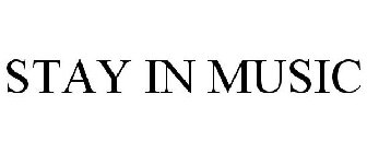 STAY IN MUSIC