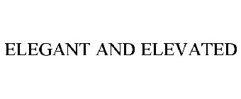 ELEGANT AND ELEVATED