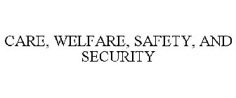 CARE, WELFARE, SAFETY, AND SECURITY