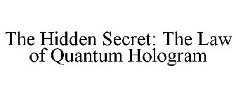 THE HIDDEN SECRET: THE LAW OF QUANTUM HOLOGRAM