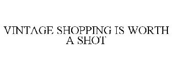 VINTAGE SHOPPING IS WORTH A SHOT