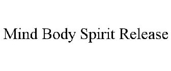 MIND BODY SPIRIT RELEASE