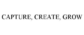CAPTURE, CREATE, GROW