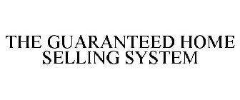 THE GUARANTEED HOME SELLING SYSTEM