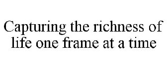 CAPTURING THE RICHNESS OF LIFE ONE FRAME AT A TIME