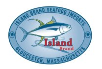 ISLAND BRAND SEAFOOD IMPORTS ISLAND BRAND GLOUCESTER, MASSACHUSETTS