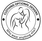 CLOTHING OPTIONAL DESIGNS WHY WEAR ANYTHING ELSE?