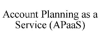 ACCOUNT PLANNING AS A SERVICE (APAAS)