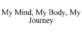 MY MIND, MY BODY, MY JOURNEY