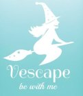 VESCAPE BE WITH ME