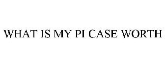 WHAT IS MY PI CASE WORTH