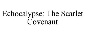 ECHOCALYPSE: THE SCARLET COVENANT