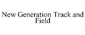 NEW GENERATION TRACK AND FIELD