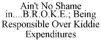 AIN'T NO SHAME IN....B.R.O.K.E.; BEING RESPONSIBLE OVER KIDDIE EXPENDITURES