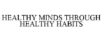 HEALTHY MINDS THROUGH HEALTHY HABITS