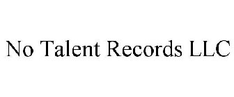 NO TALENT RECORDS LLC