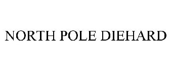 NORTH POLE DIEHARD