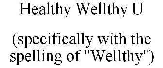 HEALTHY WELLTHY U (SPECIFICALLY WITH THE SPELLING OF 