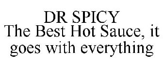 DR SPICY THE BEST HOT SAUCE, IT GOES WITH EVERYTHING