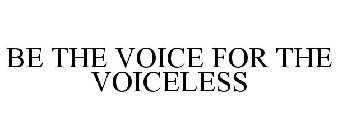 BE THE VOICE FOR THE VOICELESS