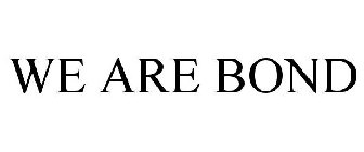 WE ARE BOND