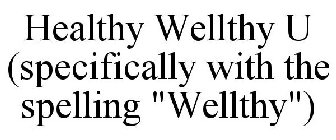 HEALTHY WELLTHY U (SPECIFICALLY WITH THE SPELLING 
