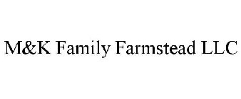 M&K FAMILY FARMSTEAD LLC