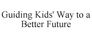 GUIDING KIDS' WAY TO A BETTER FUTURE