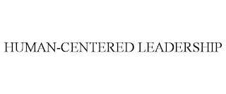 HUMAN-CENTERED LEADERSHIP