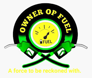 OWNER OP FUEL E F FUEL A FORCE TO BE RECKONED WITH.