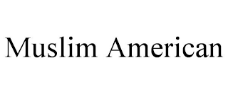 MUSLIM AMERICAN
