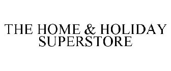 THE HOME & HOLIDAY SUPERSTORE