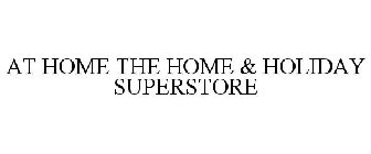 AT HOME THE HOME & HOLIDAY SUPERSTORE