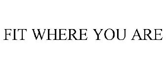 FIT WHERE YOU ARE