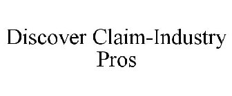 DISCOVER CLAIM-INDUSTRY PROS