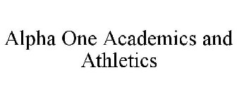 ALPHA ONE ACADEMICS AND ATHLETICS