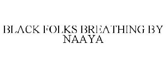 BLACK FOLKS BREATHING BY NAAYA