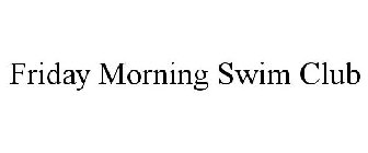 FRIDAY MORNING SWIM CLUB