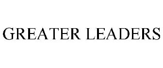 GREATER LEADERS