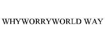 WHYWORRYWORLD WAY
