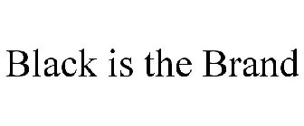 BLACK IS THE BRAND