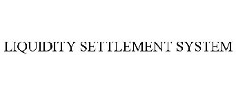 LIQUIDITY SETTLEMENT SYSTEM