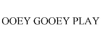 OOEY GOOEY PLAY