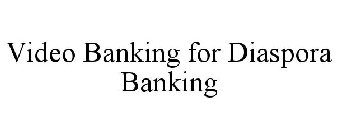 VIDEO BANKING FOR DIASPORA BANKING