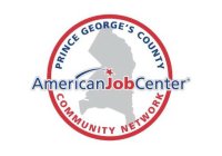 PRINCE GEORGE'S COUNTY AMERICAN JOB CENTER COMMUNITY NETWORK