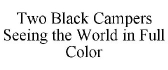 TWO BLACK CAMPERS SEEING THE WORLD IN FULL COLOR