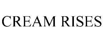 CREAM RISES