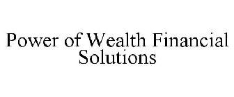POWER OF WEALTH FINANCIAL SOLUTIONS