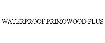 WATERPROOF PRIMOWOOD PLUS